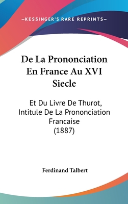 de La Prononciation En France Au XVI Siecle: Et... [French] 1162356936 Book Cover