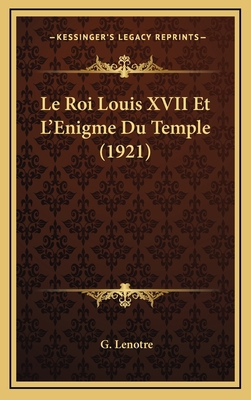 Le Roi Louis XVII Et L'Enigme Du Temple (1921) [French] 1166878996 Book Cover
