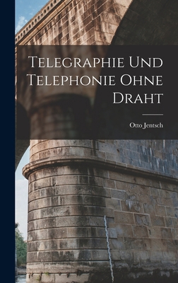Telegraphie Und Telephonie Ohne Draht [German] 1019020539 Book Cover