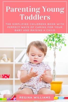 Parenting Young Toddlers: The Simplified Childr... 1637502478 Book Cover