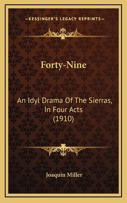 Forty-Nine: An Idyl Drama Of The Sierras, In Fo... 1168787955 Book Cover