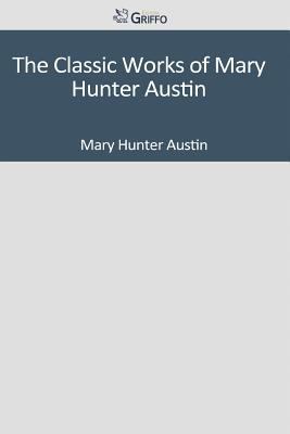 Paperback The Classic Works of Mary Hunter Austin Book