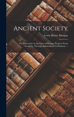 Ancient Society: Or, Researches in the Lines of... 1016720106 Book Cover