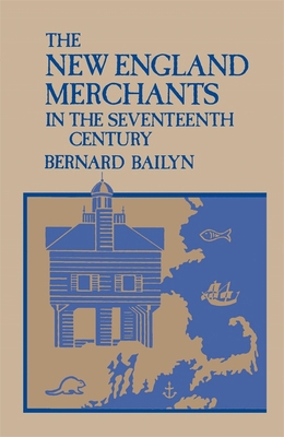 The New England Merchants in the Seventeenth Ce... 0674612809 Book Cover