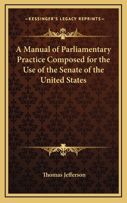 A Manual of Parliamentary Practice Composed for... 1163325732 Book Cover