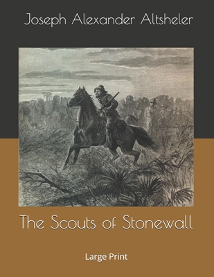 The Scouts of Stonewall: Large Print 1696157528 Book Cover