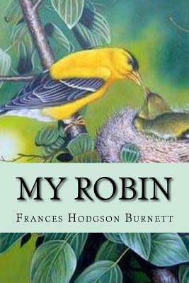 My Robin Frances Hodgson Burnett 1540440710 Book Cover