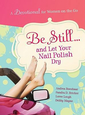 Be Still and Let Your Nail Polish Dry - Devotional 1935416219 Book Cover