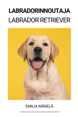 Labradorinnoutaja (Labrador Retriever) [Finnish] B0BSKQ2TZX Book Cover