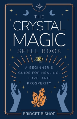 The Crystal Magic Spell Book: A Beginner's Guid... B095GFKRSS Book Cover