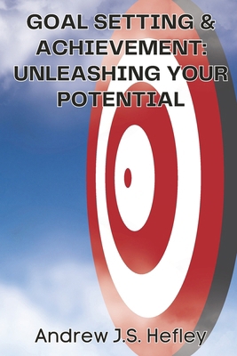 Goal Setting & Achieving: Unleashing Your Poten... B0CXJ4X1BM Book Cover