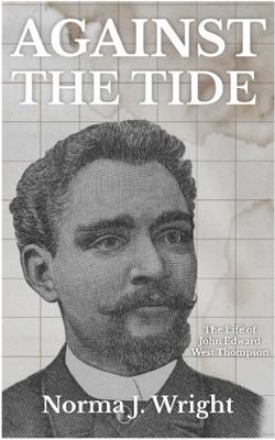 Against the Tide : The Life of John Edward West Thompson, OD MD
