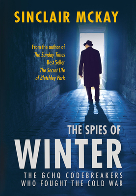 The Spies of Winter: The Gchq Codebreakers Who ... 1781312982 Book Cover