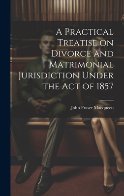 A Practical Treatise on Divorce and Matrimonial... 1020871490 Book Cover