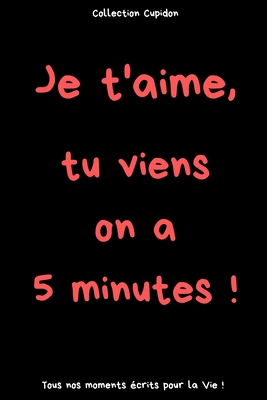 Je t'aime, tu viens on a 5 minutes !: Carnet de... [French] B083XTGH4J Book Cover