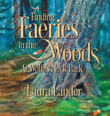 Finding Faeries in the Woods at Wolfe's Neck Park 1644386313 Book Cover