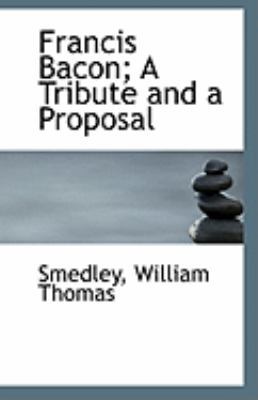 Francis Bacon; A Tribute and a Proposal 1113270373 Book Cover