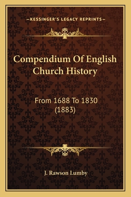 Compendium Of English Church History: From 1688... 1164017055 Book Cover