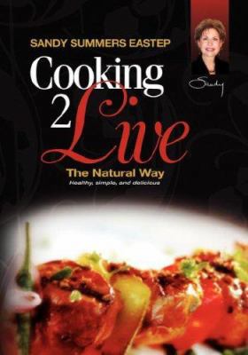 Cooking 2 Live: The Natural Way 0979270510 Book Cover
