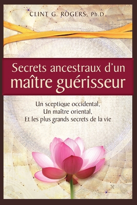 Secrets ancestraux d'un maître guérisseur: Un s... [French] 195235305X Book Cover