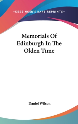 Memorials Of Edinburgh In The Olden Time 0548226792 Book Cover