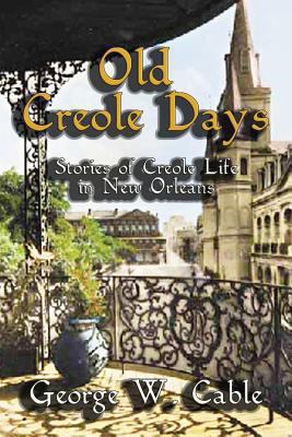 Old Creole Days: Stories of Creole Life in New ... 1613420633 Book Cover