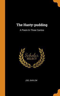 The Hasty-Pudding: A Poem in Three Cantos 0353551430 Book Cover