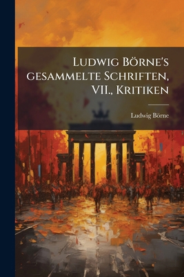 Ludwig Börne's gesammelte Schriften, VII., Krit... [German] 1272077977 Book Cover