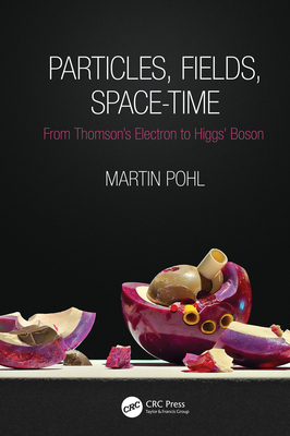 Particles, Fields, Space-Time: From Thomson's E... 0367353814 Book Cover