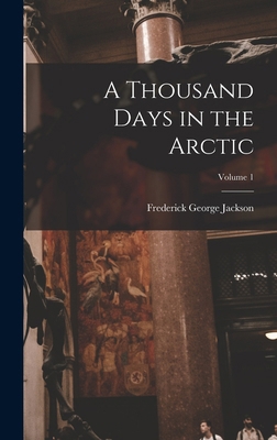 A Thousand Days in the Arctic; Volume 1 1016805969 Book Cover