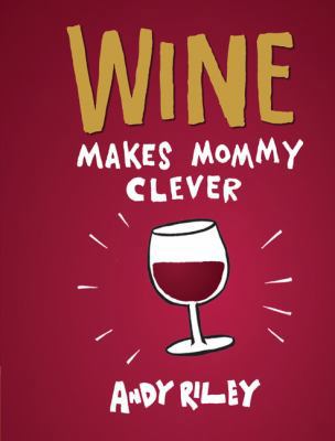 Wine Makes Mommy Clever 1452112266 Book Cover