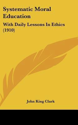 Systematic Moral Education: With Daily Lessons ... 1437217664 Book Cover