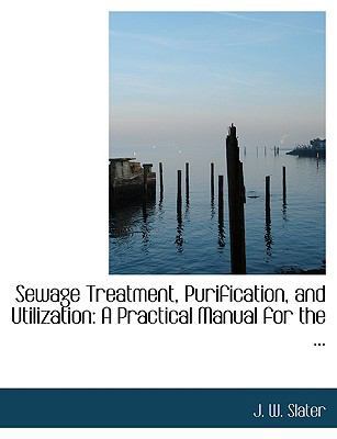 Sewage Treatment, Purification, and Utilization... [Large Print] 0554508656 Book Cover