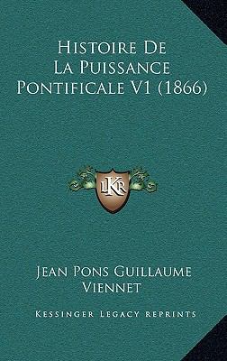 Histoire de La Puissance Pontificale V1 (1866) [French] 1167938666 Book Cover