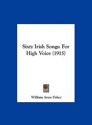 Sixty Irish Songs: For High Voice (1915) 1161970304 Book Cover