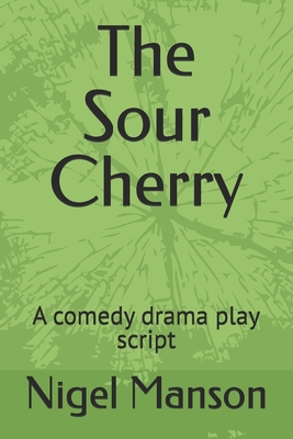 The Sour Cherry: A comedy drama play script B0C2SG2F8J Book Cover