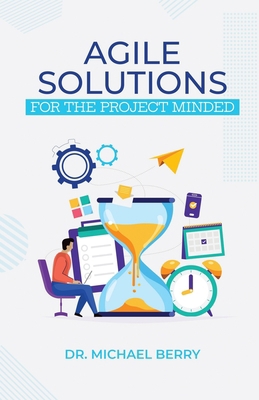 Agile Solutions: For the Project Minded 1735795208 Book Cover