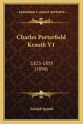 Charles Porterfield Krauth V1: 1823-1859 (1898) 1164601733 Book Cover