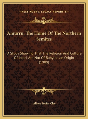 Amurru, The Home Of The Northern Semites: A Stu... 1169740006 Book Cover