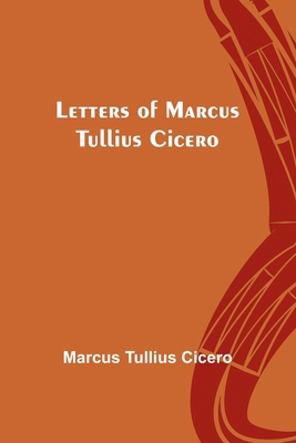 Letters of Marcus Tullius Cicero 9356783411 Book Cover