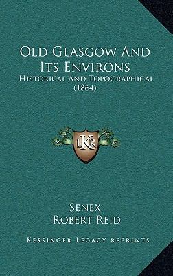 Old Glasgow and Its Environs: Historical and To... 1165057514 Book Cover