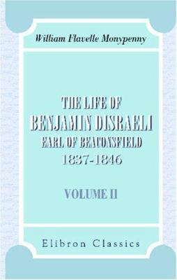 The Life of Benjamin Disraeli, Earl of Beaconsf... 0543921603 Book Cover