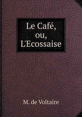 Le Caf?, ou, L'Ecossaise [French] 5518924453 Book Cover