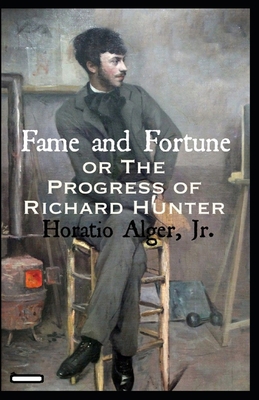 Fame and Fortune; or, The Progress of Richard H... B091WJ6RNB Book Cover