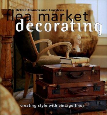 Flea Market Decorating: Creating Style with Vin... 0696208822 Book Cover