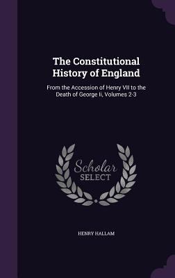 The Constitutional History of England: From the... 1357985487 Book Cover