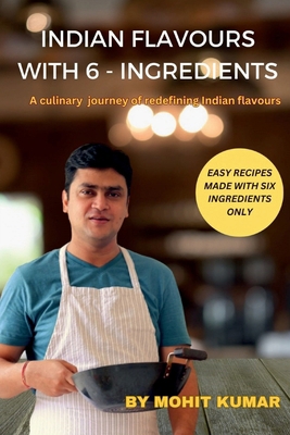 Indian Flavours with 6 - Ingredients: A culinar... B0CN8X258V Book Cover