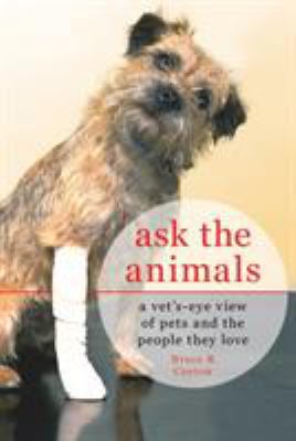 Ask the Animals: A Vet's-Eye View of Pets and t... 0312653433 Book Cover