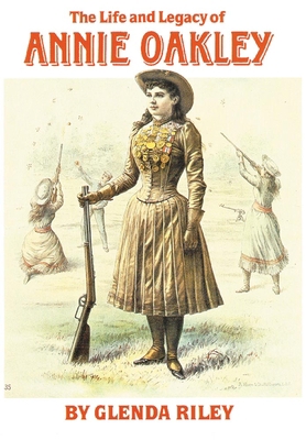 Life and Legacy of Annie Oakley 0806135069 Book Cover