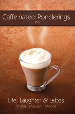 Caffeinated Ponderings: On Life, Laughter and L... 0595303773 Book Cover